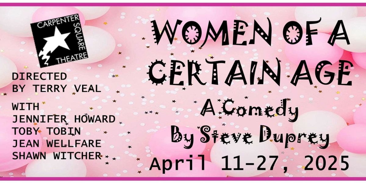 WOMEN OF A CERTAIN AGE to be Presented at Carpenter Square Theatre