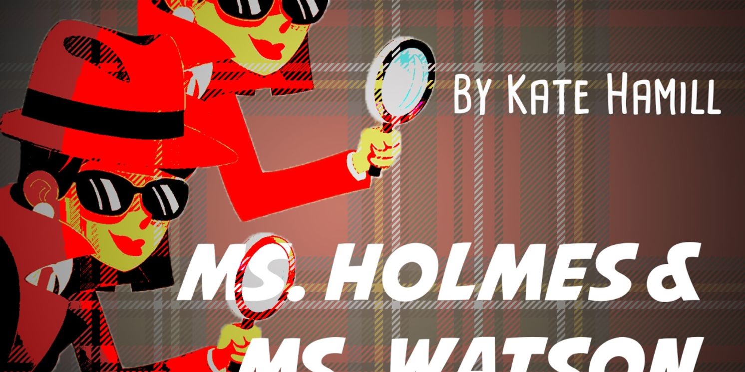 Cast Set For MS. HOLMES & MS. WATSON - APT. 2B at Playhouse on Park  Image