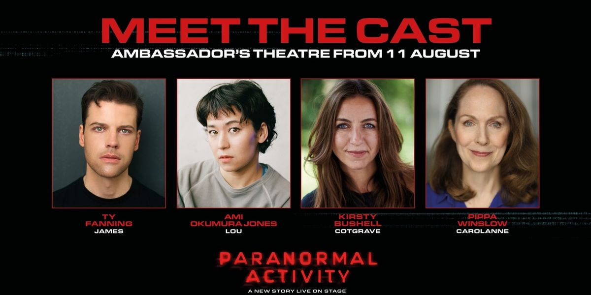Cast Set For PARANORMAL ACTIVITY Fourth Extension at Ambassadors Theatre