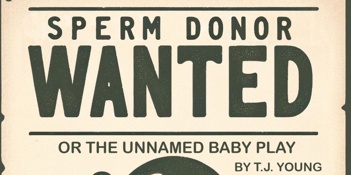 Cast Set For SPERM DONOR WANTED (OR, THE UNNAMED BABY PLAY) with Theatre 4the People