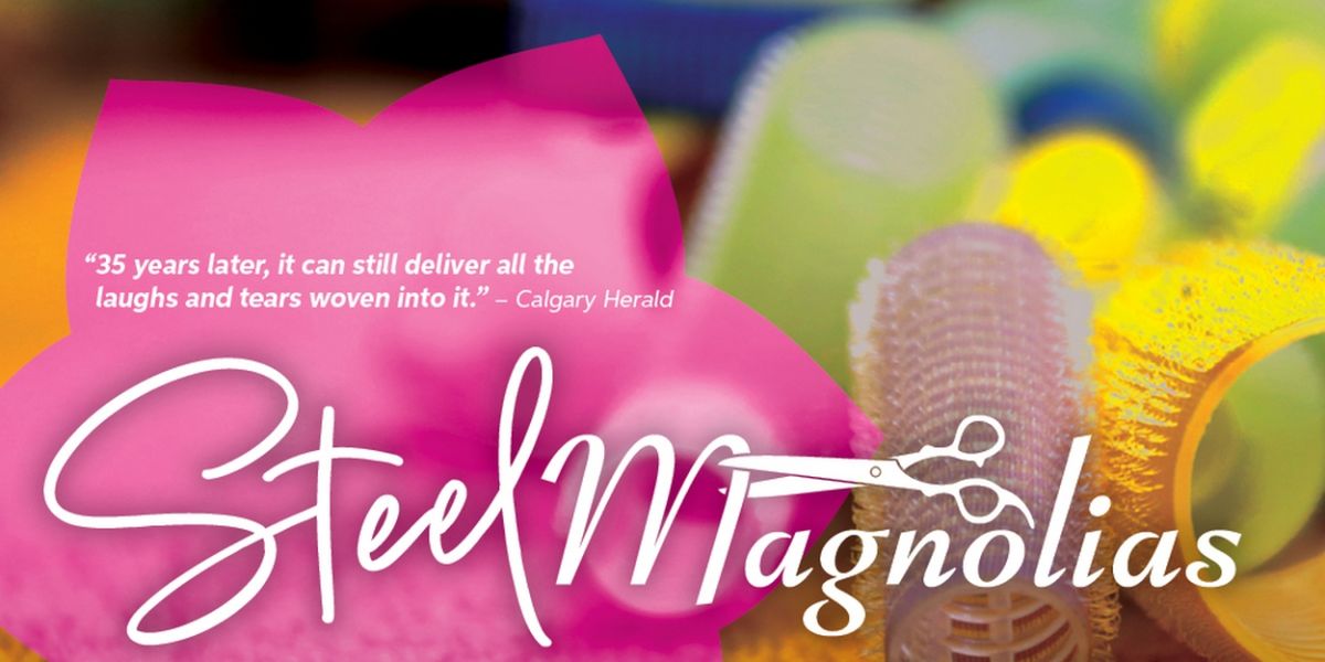 Cast and Creative Team Updated For STEEL MAGNOLIAs at the Capitol Theatre Port Hope