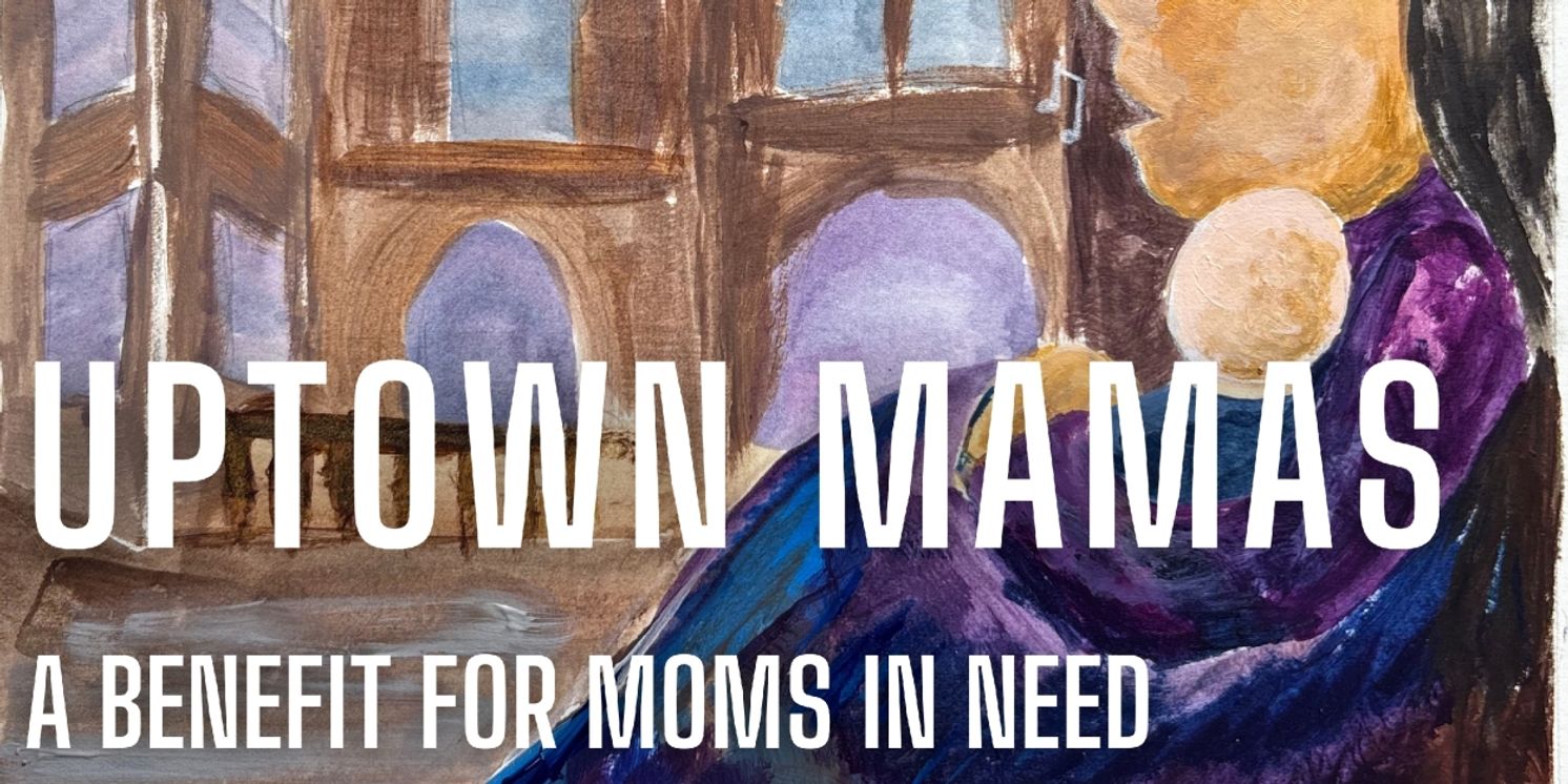Celebrate Mother's Day with UPTOWN MAMAS: A Benefit Cabaret for Moms In Need  Image