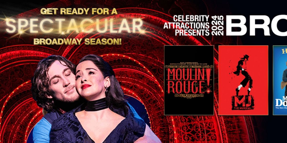 MOULIN ROUGE! THE MUSICAL & More Set for Celebrity Attractions 24-25 Season