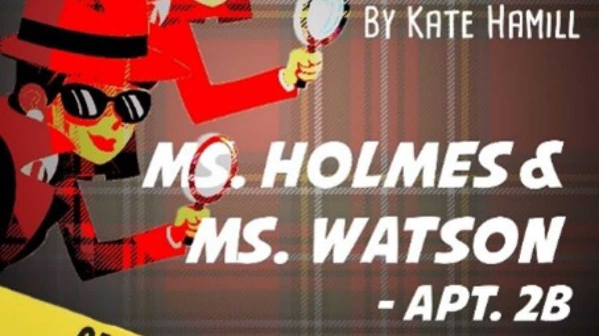 MS. HOLMES & MS. WATSON To Be Presented By Centenary Stage Company