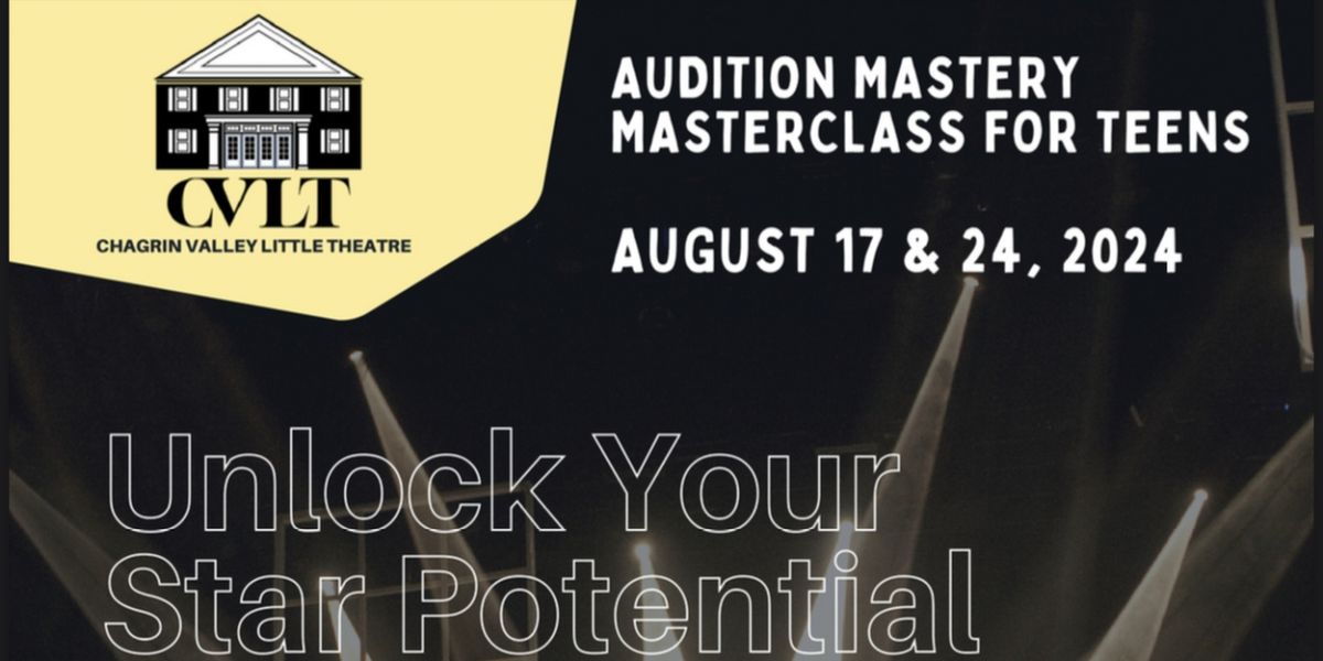 Chagrin Valley Little Theatre to Host Audition Prep Masterclass For Teens