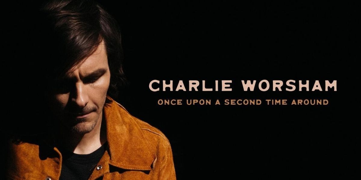Charlie Worsham Releases ONCE UPON A SECOND TIME AROUND, First Indie Album
