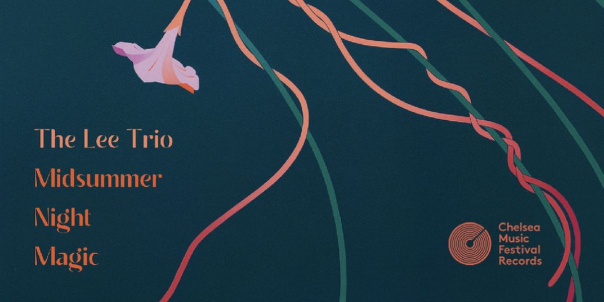 Chelsea Music Festival to Present Live Album Performance Of MIDSUMMER NIGHT MAGIC by The Lee Trio