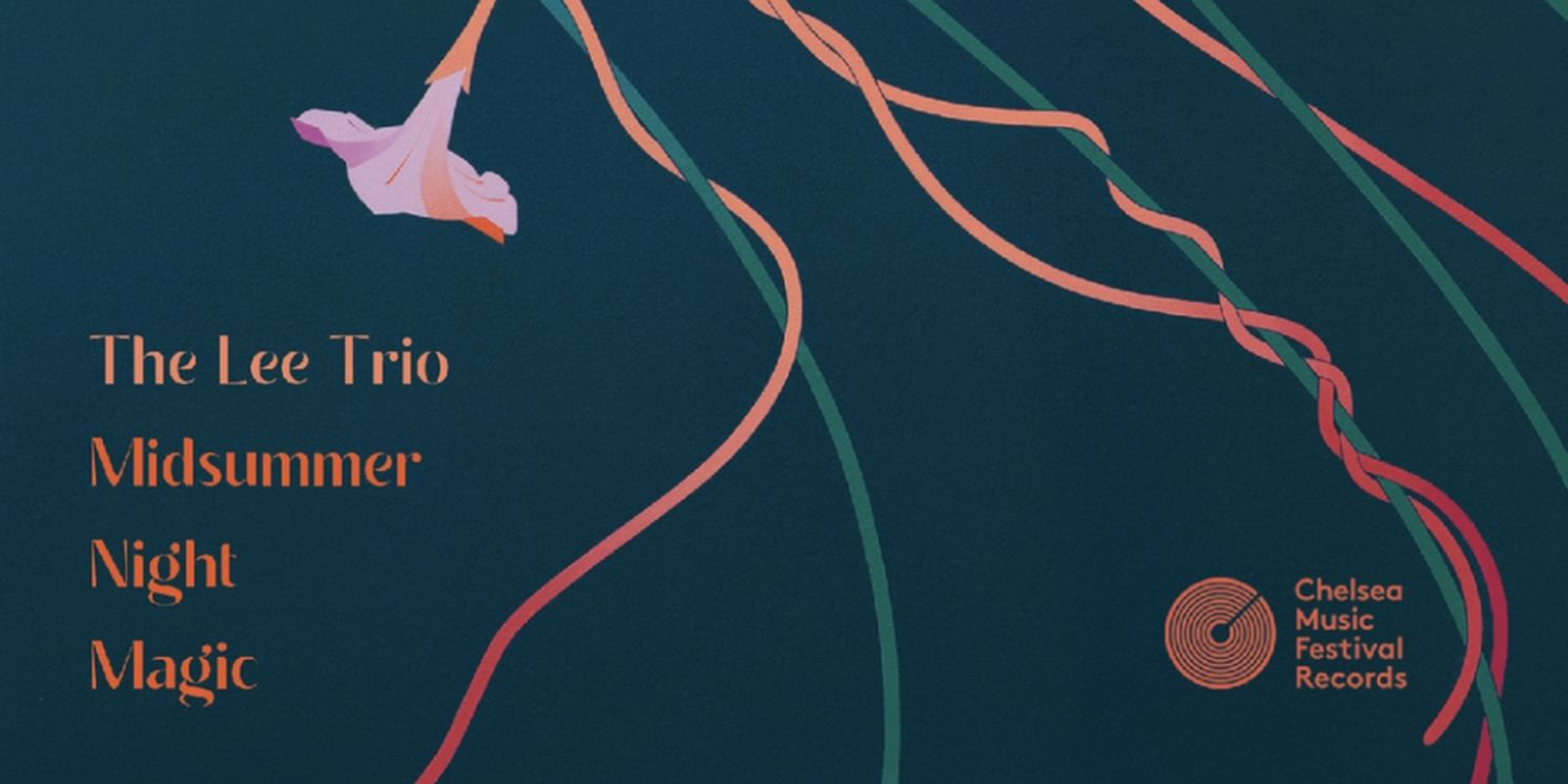 Chelsea Music Festival to Present Live Album Performance Of MIDSUMMER NIGHT MAGIC by The Lee Trio  Image