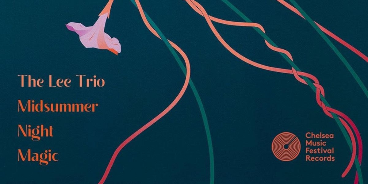 Chelsea Music Festival Releases New Album By The Lee Trio: MIDSUMMER NIGHT MAGIC