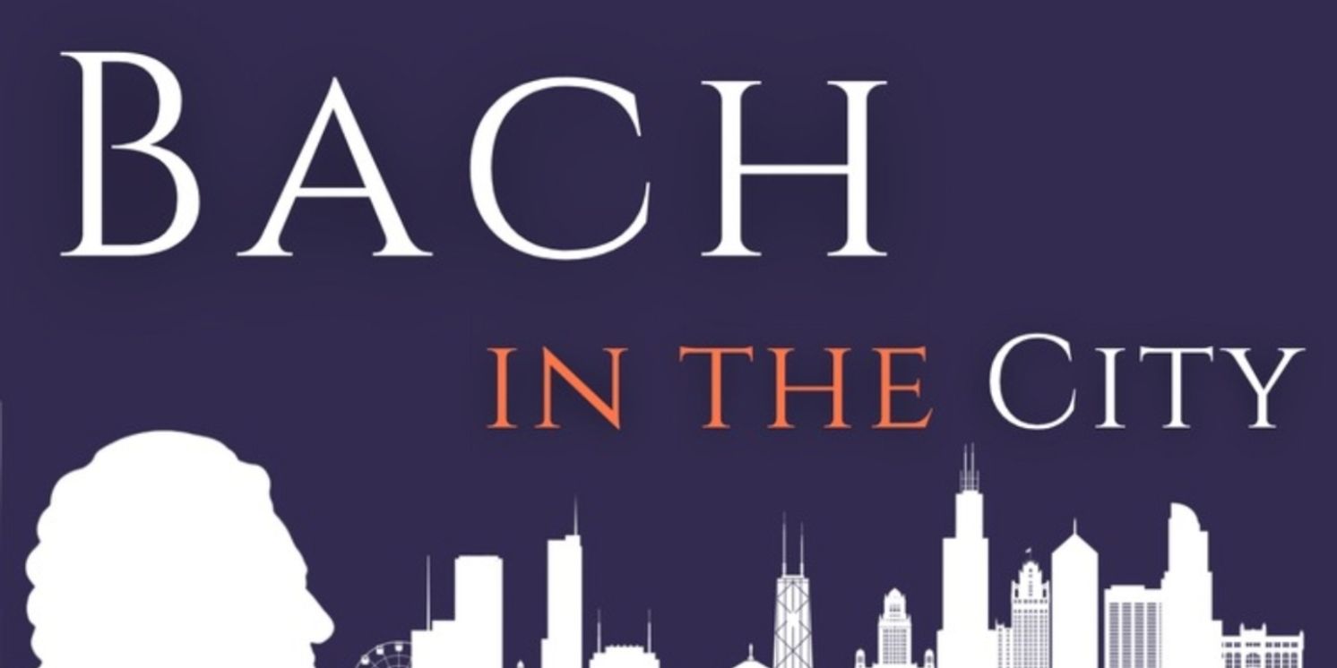 Chicago's Bach In The City Reveals 2025–2026 Debut Season  Image