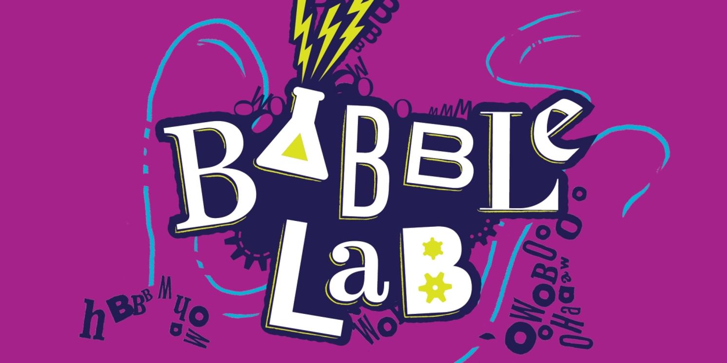 Children's Theatre Company Reveals Cast and Creative Team For BABBLE LAB  Image