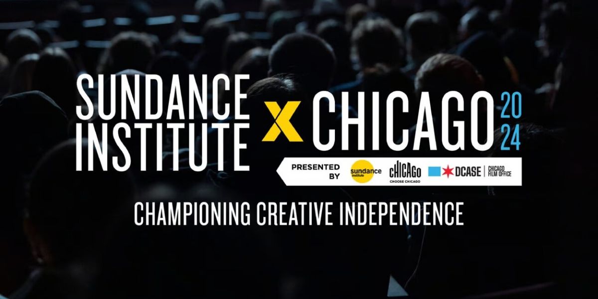 Choose Chicago, City Of Chicago Announce Programming Details Of SUNDANCE INSTITUTE X CHICAGO 2024