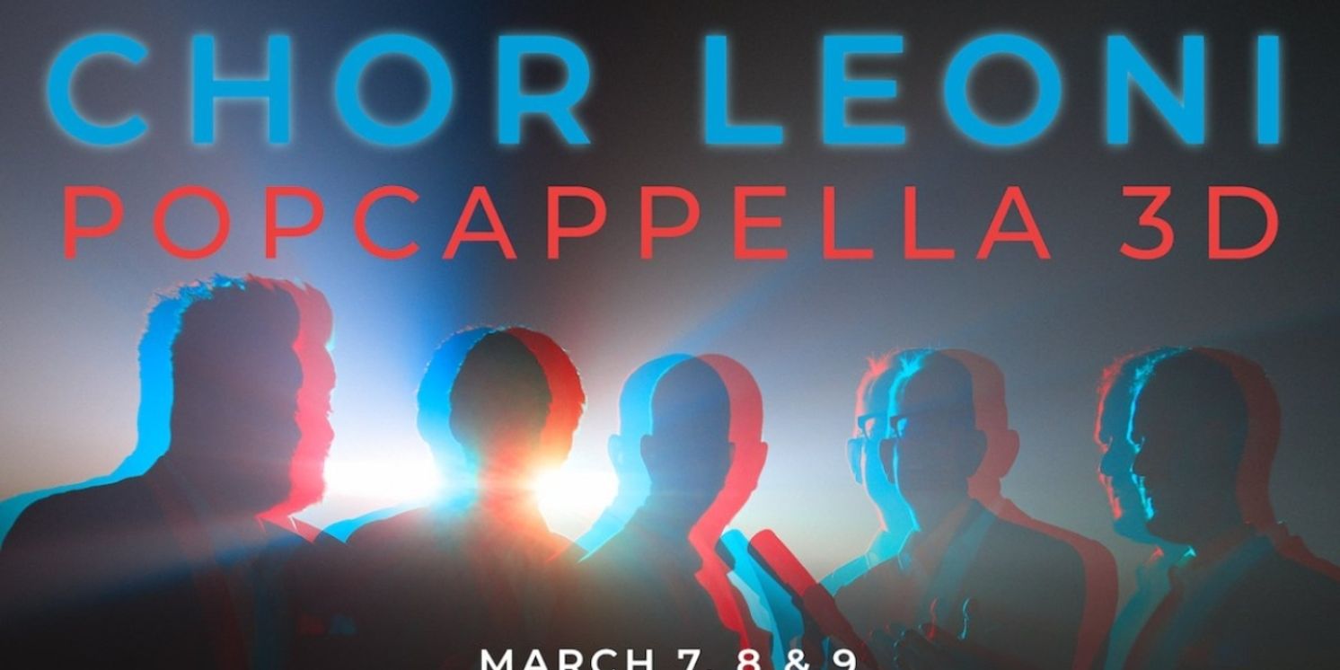 Chor Leoni Announces POPCAPPELLA 3D, A New Multisensory Experience Concert  Image