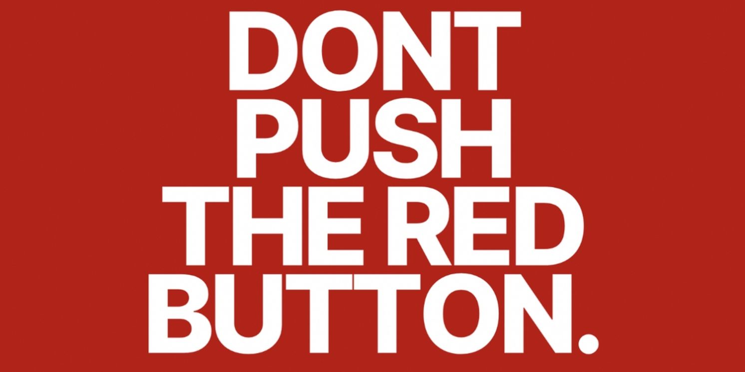 DON'T PUSH THE RED BUTTON To Premiere At Circle Theater Festival  Image