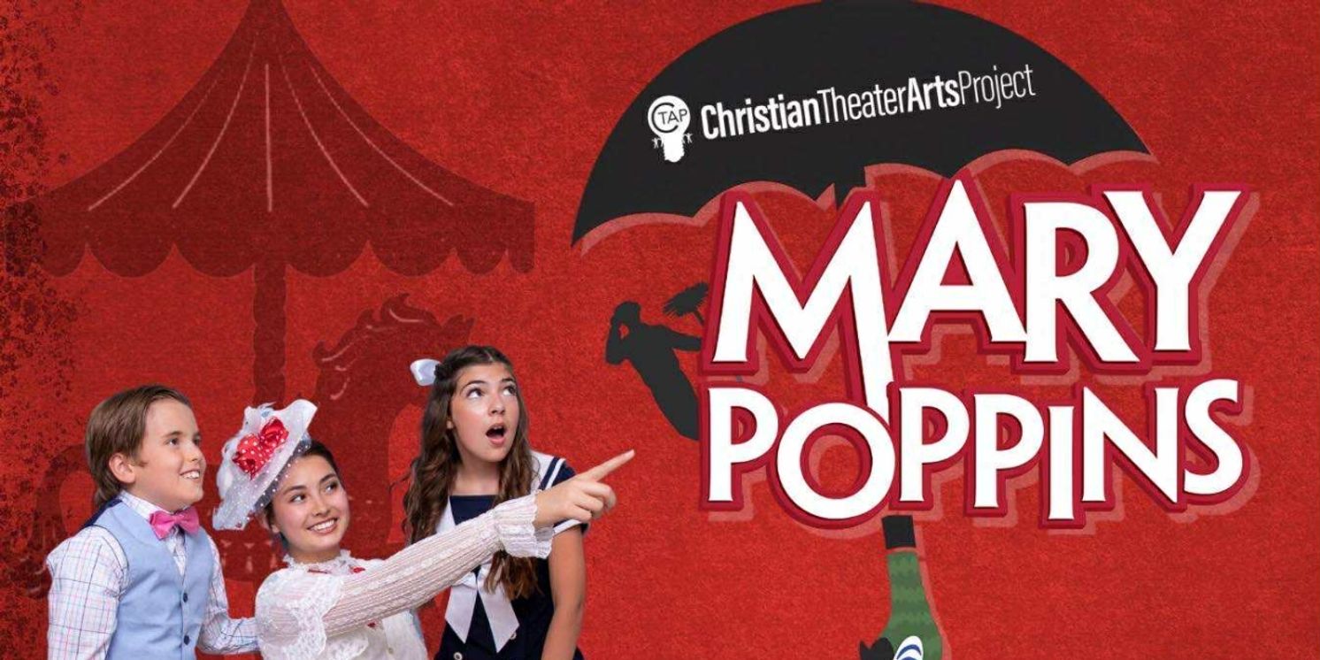 MARY POPPINS to be Presented by Christian Theater Arts Project  Image