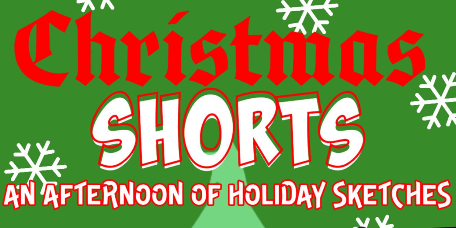 CHRISTMAS SHORTS to Open At Studio Playhouse December 6  Image