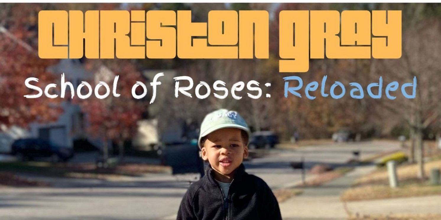 Christon Gray Releases Reimagining of 2014 Album 'School of Roses: Reloaded'  Image