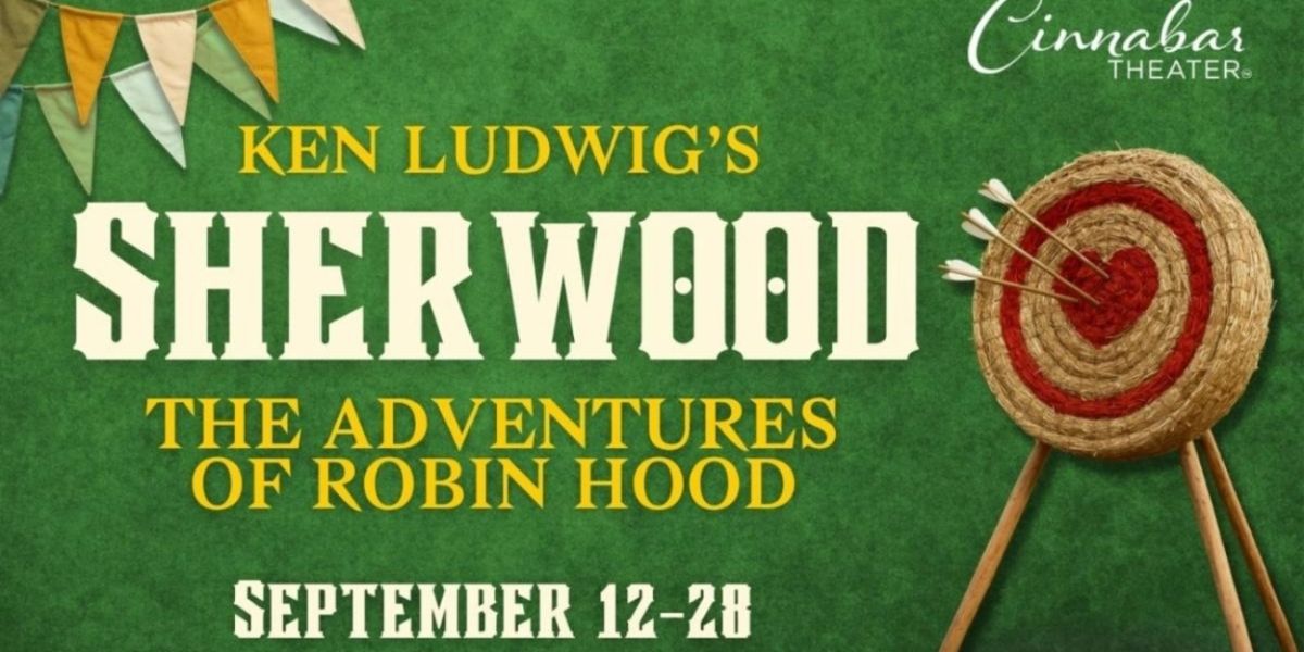 Cinnabar Theater Launches Season With SHERWOOD: THE ADVENTURES OF ROBIN HOOD