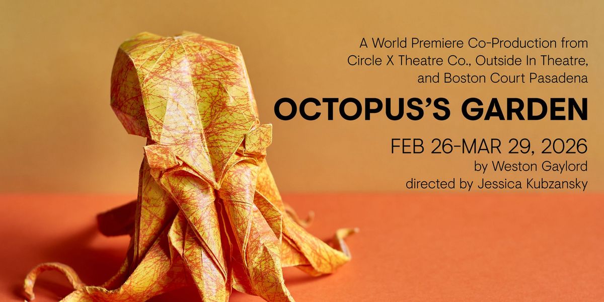 Circle X Theatre Co., Outside In Theatre, And Boston Court Pasadena To Present OCTOPUS’S GARDEN World Premiere
