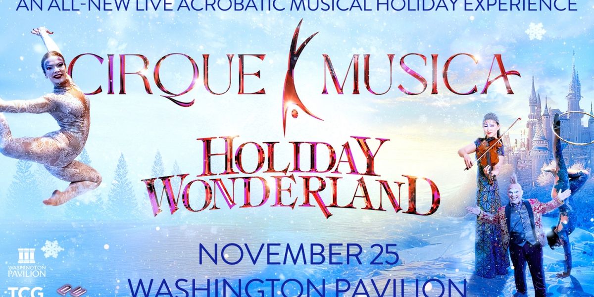 CIRQUE MUSICA HOLIDAY WONDERLAND Comes to Sioux Falls This November