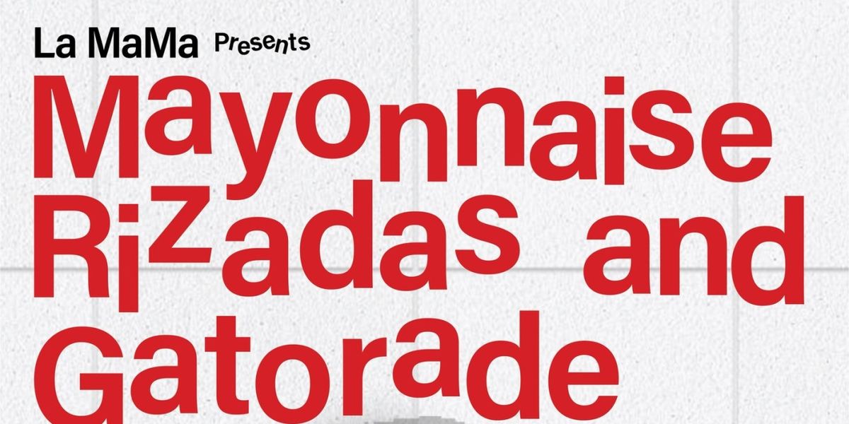 MAYONNAISE RIZADAS AND GATORADE Comes to La MaMa
