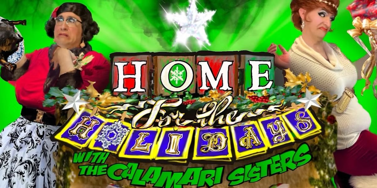 HOME FOR THE HOLIDAYS WITH THE CALAMARI SISTERS Comes to OFC Creations Theatre