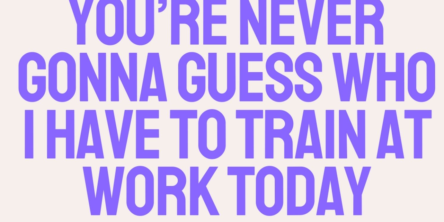 YOU'RE NEVER GONNA GUESS WHO I HAVE TO TRAIN AT WORK TODAY Comes to Spark Theatre Festival  Image