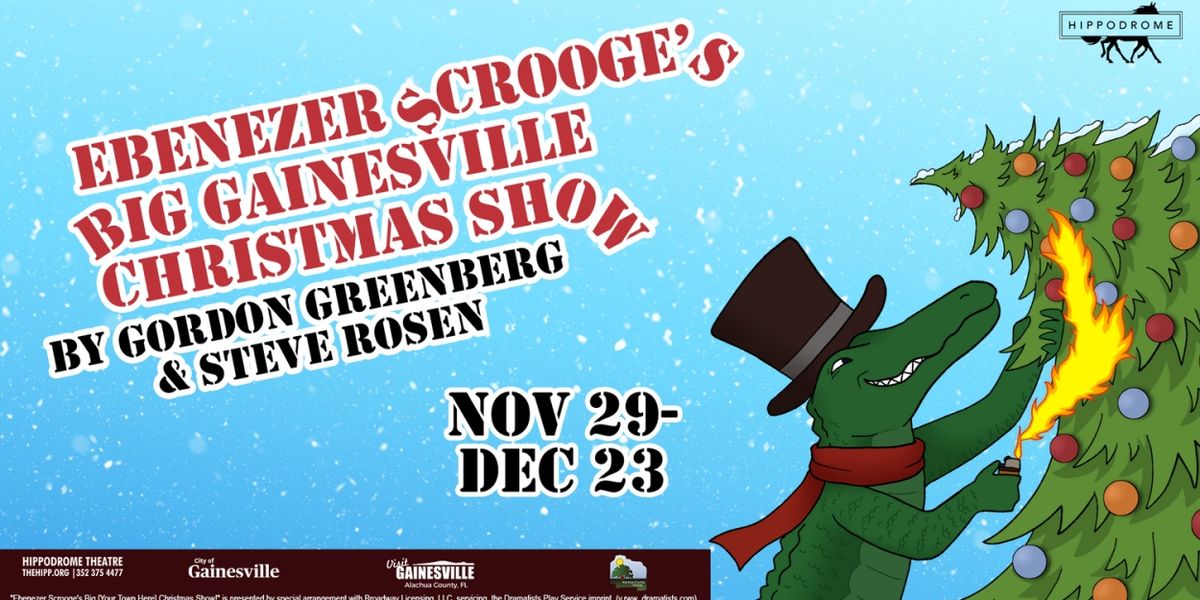 EBENEZER SCROOGE’S BIG GAINESVILLE CHRISTMAS SHOW Comes to The Hippodrome Theatre