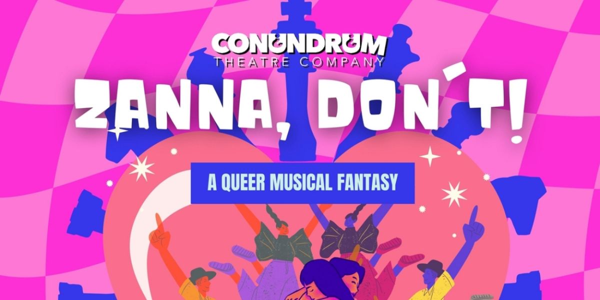 Conundrum Theatre Company Presents ZANNA, DON'T!