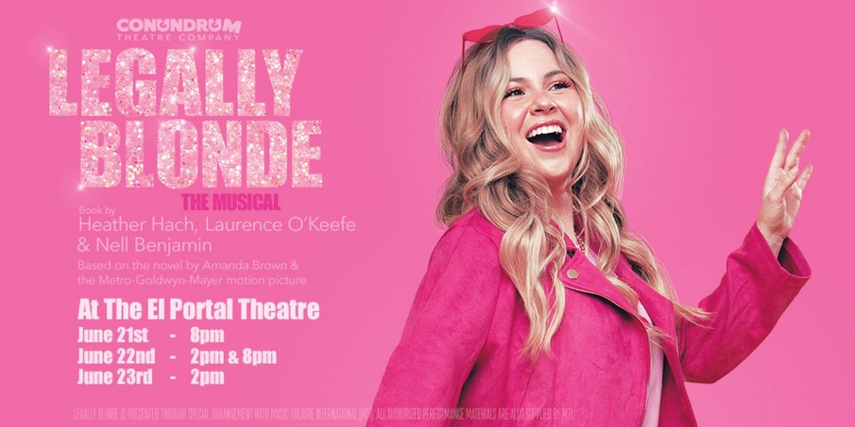 Conundrum Theatre Company to Present LEGALLY BLONDE: THE MUSICAL at The El Portal Theatre