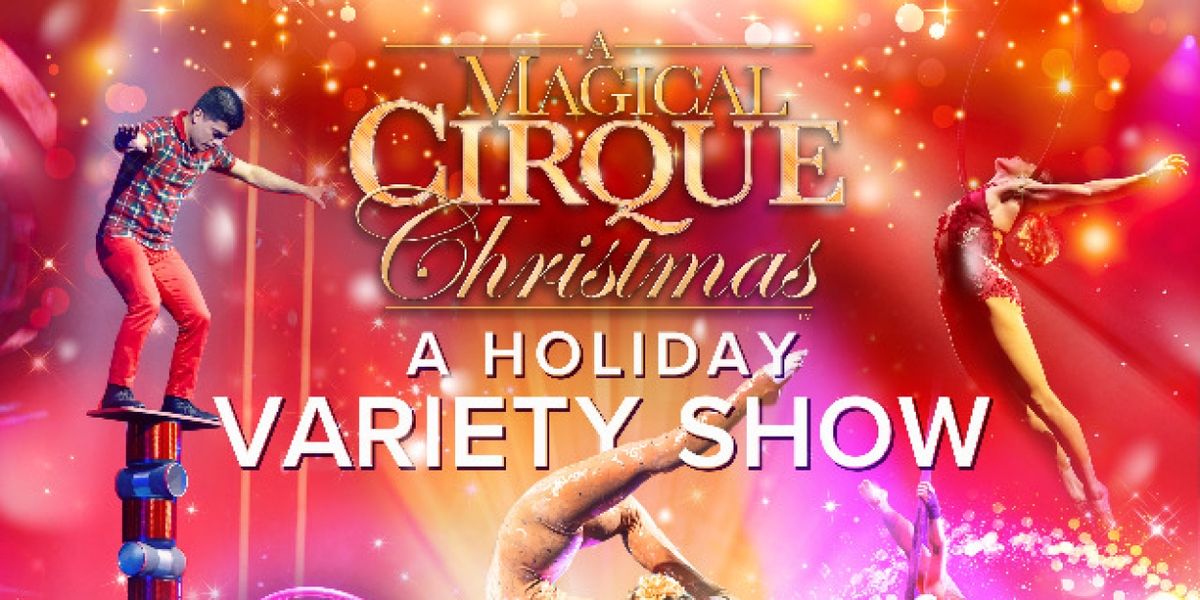 Coral Springs Center For The Arts To Present A MAGICAL CIRQUE CHRISTMAS This Sunday