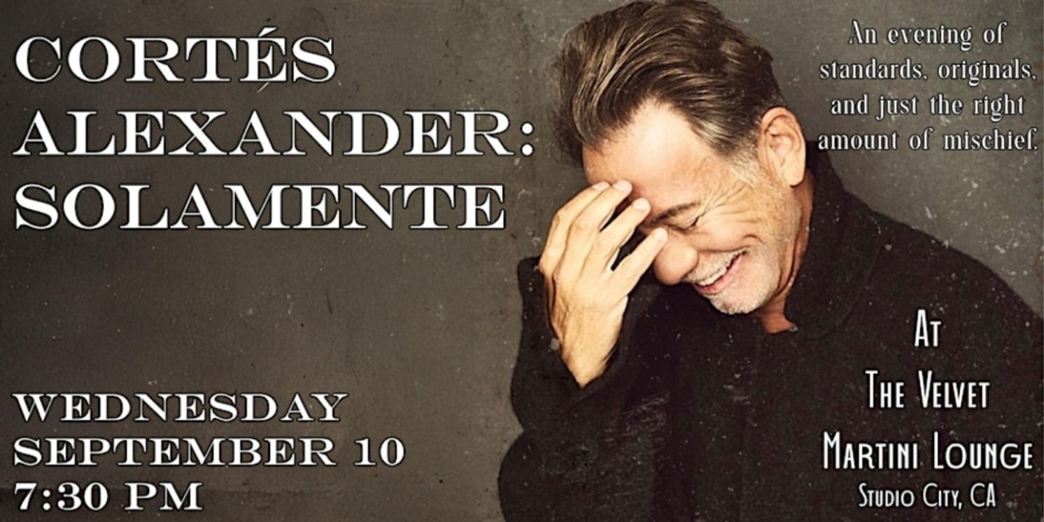 Cortés Alexander To Bring SOLAMENTE To The Velvet Martini Lounge in September  Image