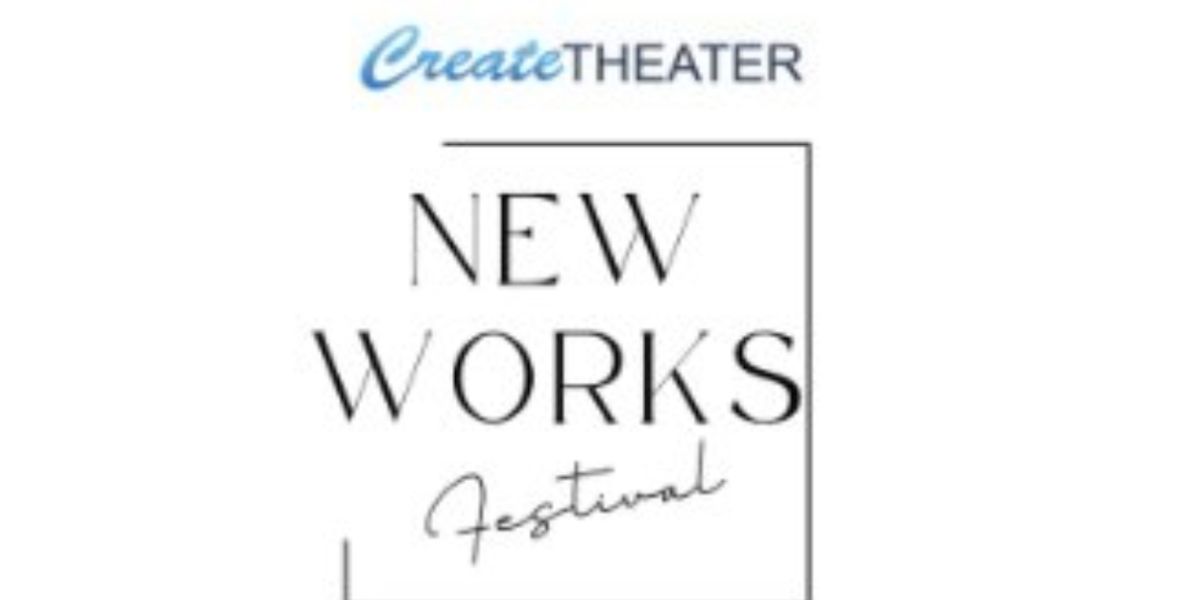 CreateTheater Reveals Recipients of 2025 New Works Festival Awards