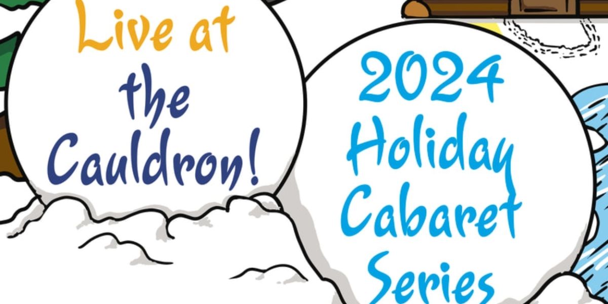 Creative Cauldron Rings in the Holiday Season with Annual Holiday Cabaret Series