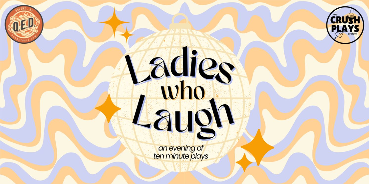 Crush Plays Project to Present LADIES WHO LAUGH, A Night Of 10-Minute Plays  Image