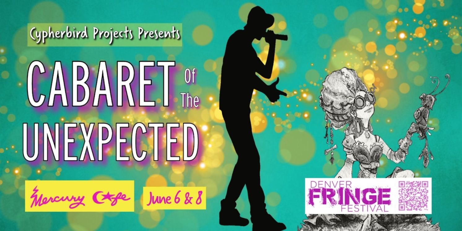 Cypherbird Projects to Bring CABARET OF THE UNEXPECTED To The Denver Fringe Festival  Image