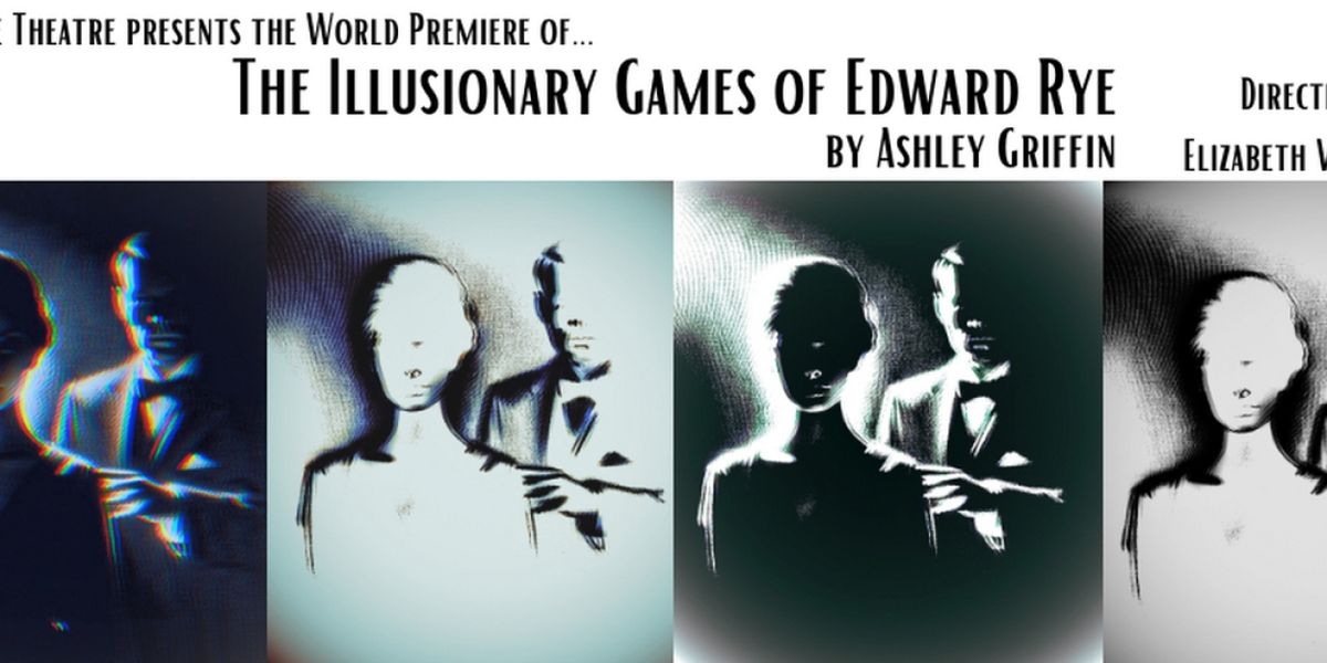 Cast and Dates Set for THE ILLUSIONARY GAMES OF EDWARD RYE at The Filigree Theatre
