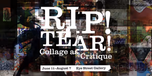 DC Commission on the Arts and Humanities to Present RIP! TEAR! COLLAGE AS CRITIQUE Exhibition