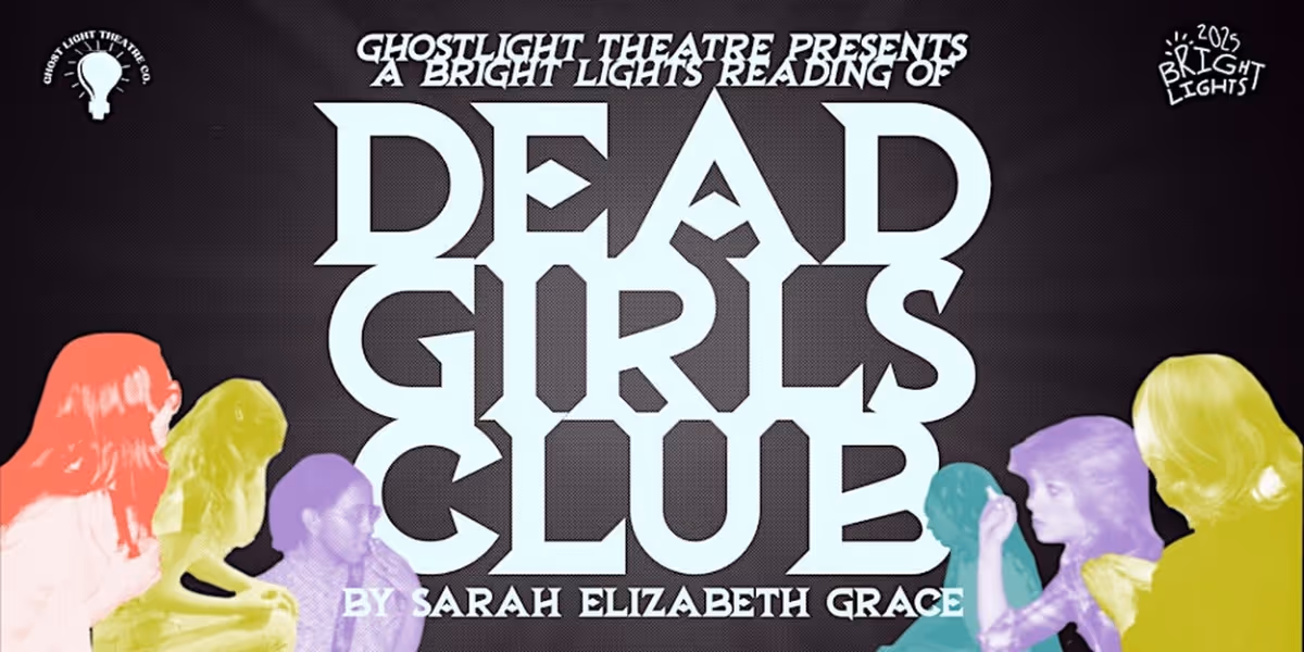 DEAD GIRLS CLUB Reading Comes to Ghost Light Theatre Company