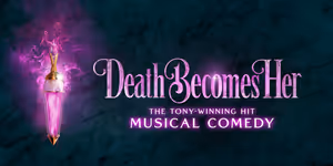 DEATH BECOMES HER Will Launch First National Tour at Playhouse Square This September