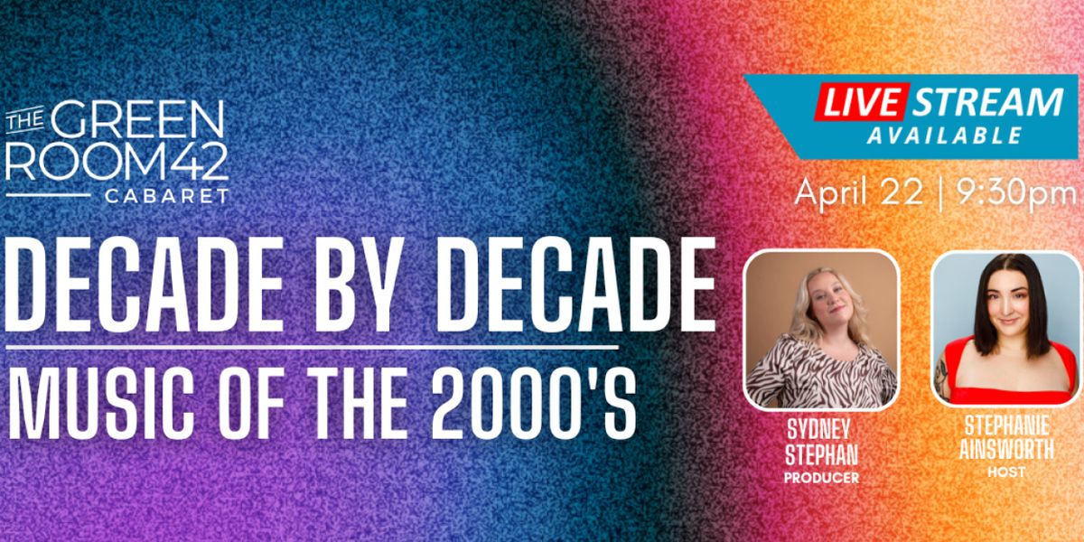 DECADE BY DECADE Returns to The Green Room 42 for Sixth Installment, The 2000s