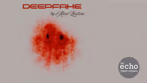 DEEPFAKE to Receive Free Public Reading at Echo Theater Company