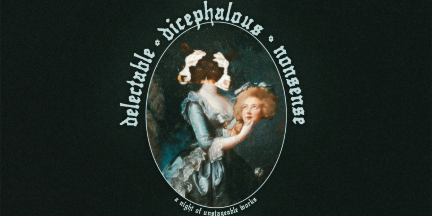 DELECTABLE DICEPHALOUS NONSENSE to Premiere with Lighthouse Ladies' A NIGHT OF UNSTAGEABLE WORKS  Image