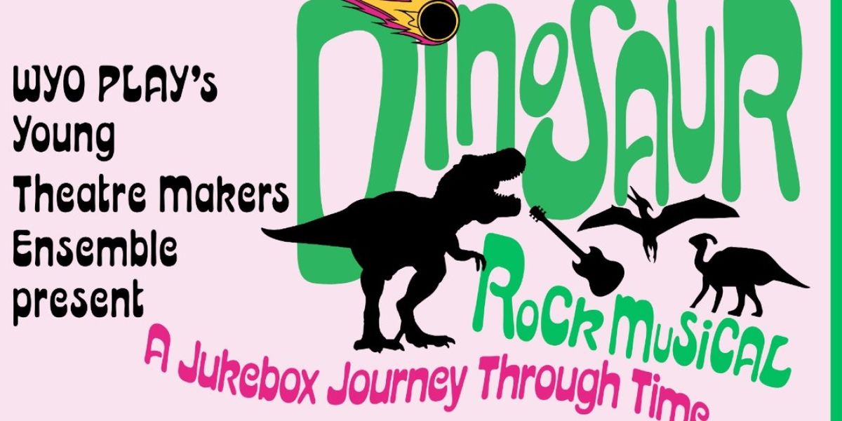 DINOSAUR ROCK MUSICAL: A JUKEBOX JOURNEY THROUGH TIME to Premiere at WYO Performing Arts and Education Center