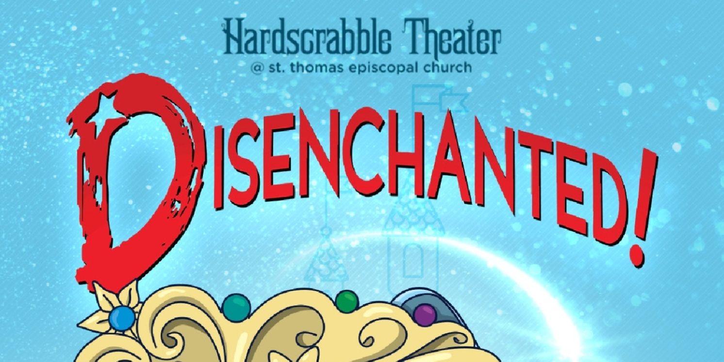 DISENCHANTED! THE MUSICAL Comes to Hardscrabble Theater  Image