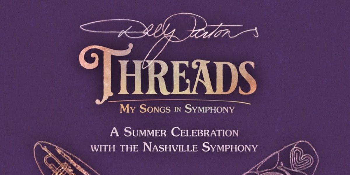 DOLLY PARTON'S THREADS: MY SONGS IN SYMPHONY Set For Multi-Week Engagement In Nashville
