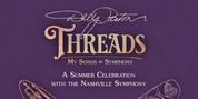 DOLLY PARTON'S THREADS: MY SONGS IN SYMPHONY Set For Multi-Week Engagement In Nashville Photo