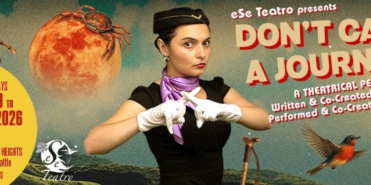 DON'T CALL IT A JOURNEY Solo Show to Open at eSe Teatro in Seattle