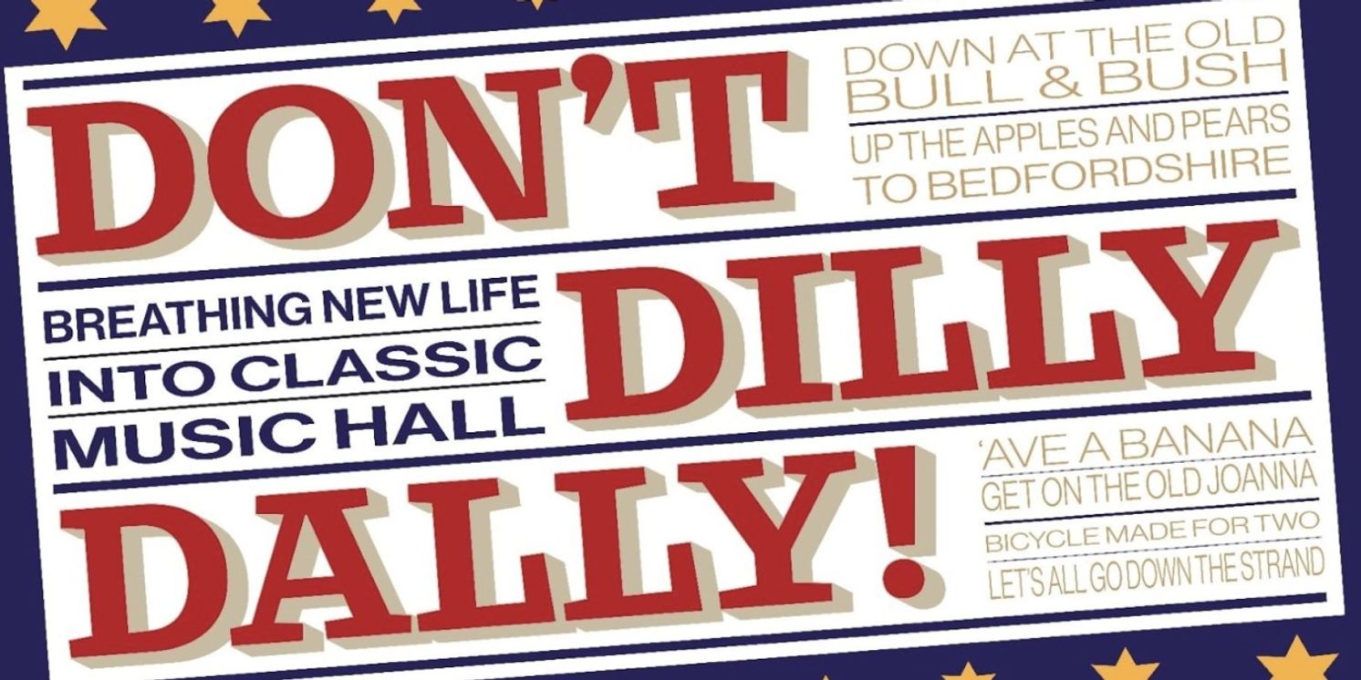DON'T DILLY DALLY Brings the UK's Best Music Hall Acts to Five Theatres  Image