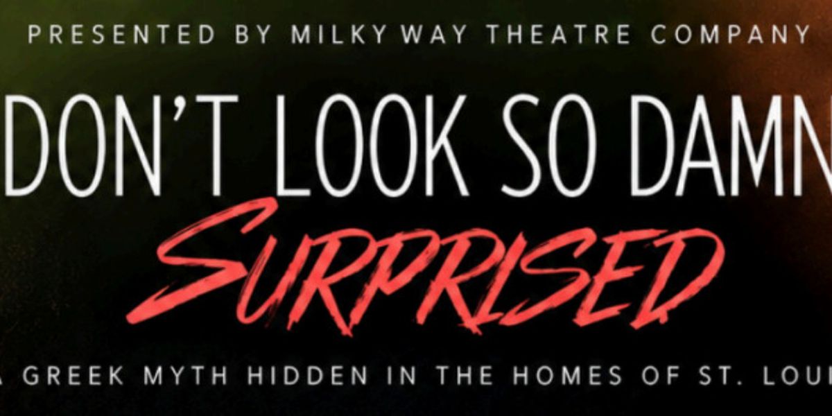 DON'T LOOK SO DAMN SURPRISED Will Come to MilkyWay Theatre Company